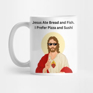 Jesus Ate Bread and Fish. I Prefer Pizza and Sushi, Jesus Funny Meme Mug